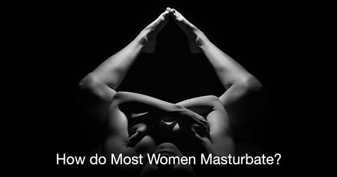 680px x 357px - How do Most Women Masturbate? A Hands-On Guide to the Four ...